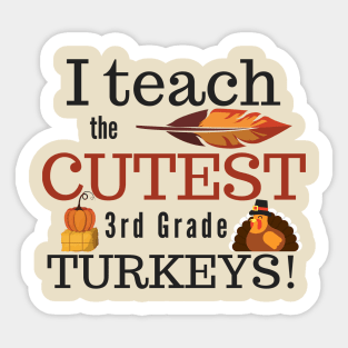 I Teach the Cutest Turkeys Third 3rd Grade Sticker